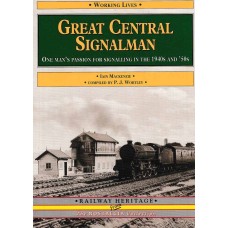 Great Central Signalman - One man s passion for signalling in the 1940s and 50s