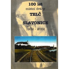100 let místní dráhy Telč - Slavonice 1902-2002
