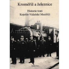 Kroměříž a železnice Historie trati Kojetín-Valašské Meziříčí