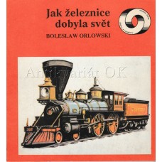 Jak železnice dobyla svět