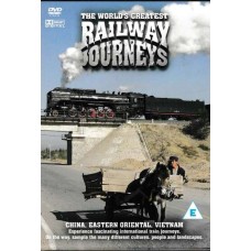The World s Greatest Railway - China, Eastern Oriental, Vietnam