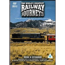 The World s Greatest Railway - Peru a Ecuador