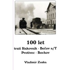 100 let tratí Rakovník - Bečov n/T   Protivec - Bochov